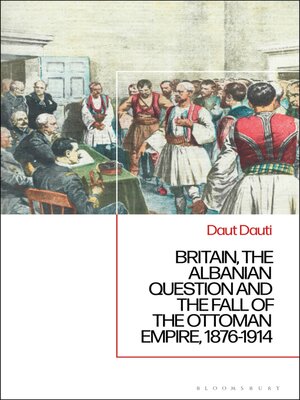 cover image of Britain, the Albanian National Question and the Fall of the Ottoman Empire, 1876-1914